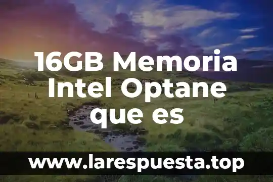 16GB Memoria Intel Optane que es