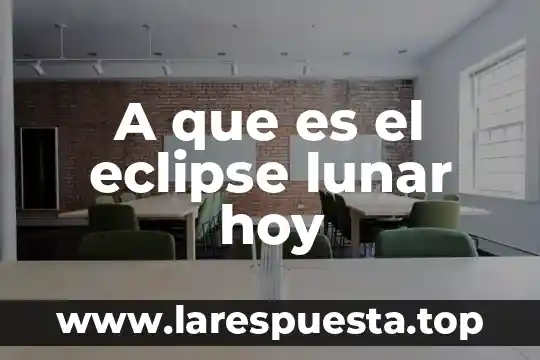 A que es el eclipse lunar hoy