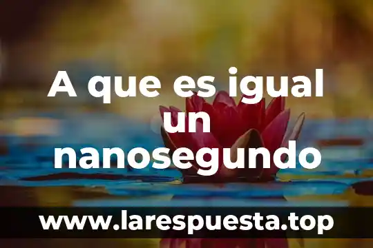 A que es igual el nodo 3 A que es igual un nanosegundo