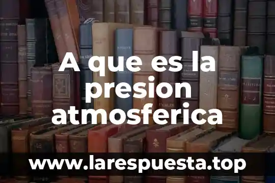 Que es la presion atmosferica un vaso con agua 5 A que es la presion atmosferica