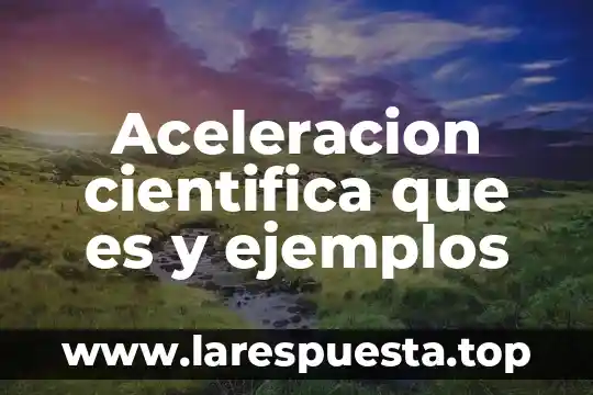 Que es la aceleracion de aplicacion redes 8 Aceleracion cientifica que es y ejemplos