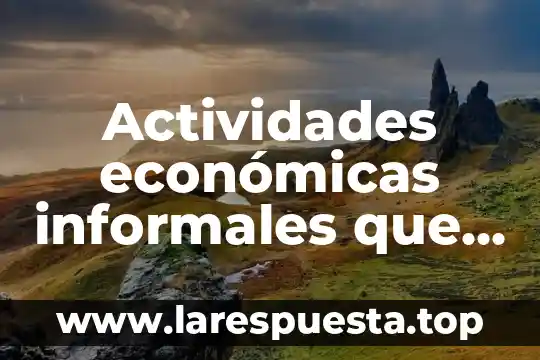Que es licenciaturas economicas 4 Actividades económicas informales que es