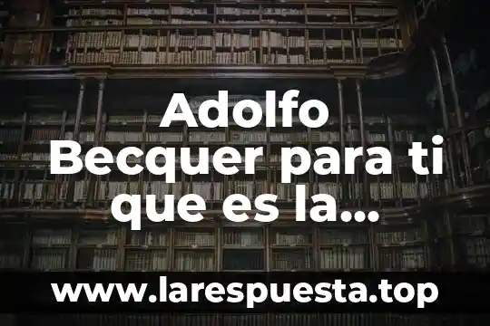 Adolfo Becquer para ti que es la poesía poema
