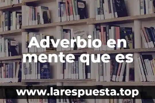 Adverbio en mente que es