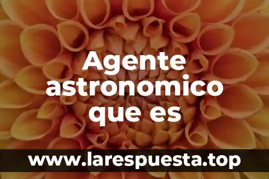 Agente astronomico que es