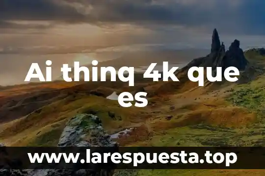 Ai thinq 4k que es