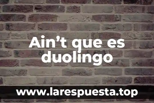 Que es dbms ejemplos 6 Ain’t que es duolingo