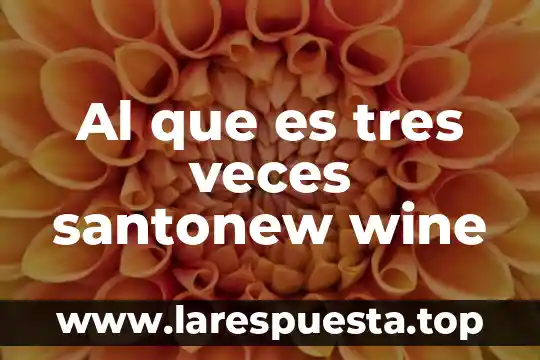 Al que es tres veces santonew wine