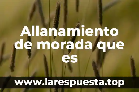 Allanamiento de morada que es