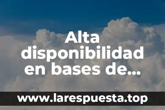 Qué es un activo en bases de datos 5 Alta disponibilidad en bases de datos que es