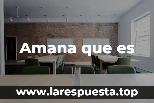 Amana que es