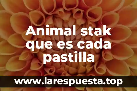 Animal stak que es cada pastilla