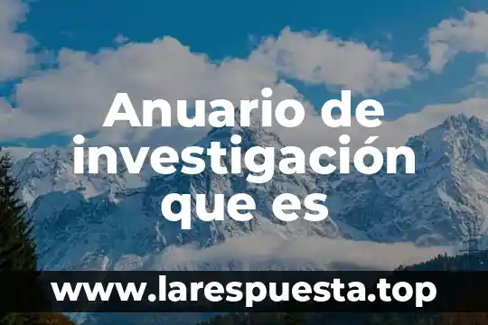Que es un proyecte de investigacion 3 Anuario de investigaci贸n que es