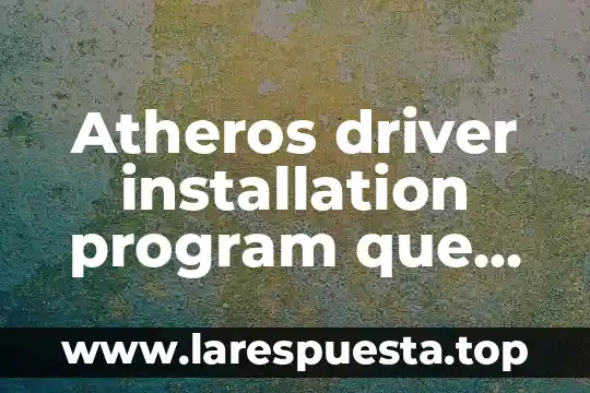 Atheros driver installation program que es