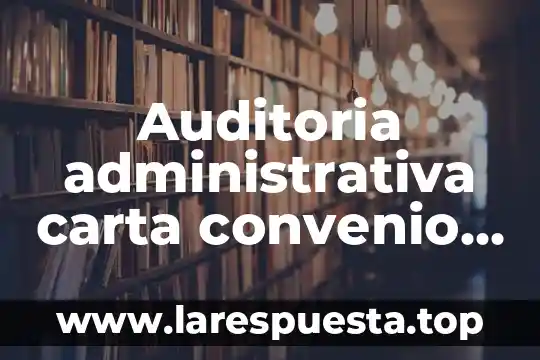 Por que es importante firmar un convenio 3 Auditoria administrativa carta convenio que es