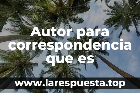 Autor para correspondencia que es