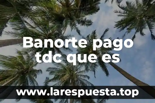 Que es pago de quinquenio 6 Banorte pago tdc que es