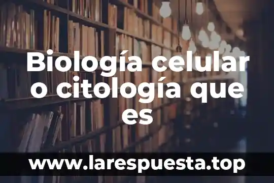 Que es la reproduccion celular resumen 6 Biología celular o citología que es