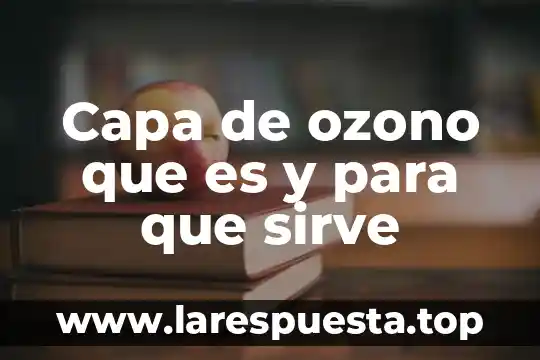 Capa de ozono que es y para que sirve