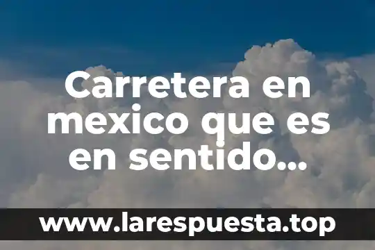 Carretera en mexico que es en sentido contrario