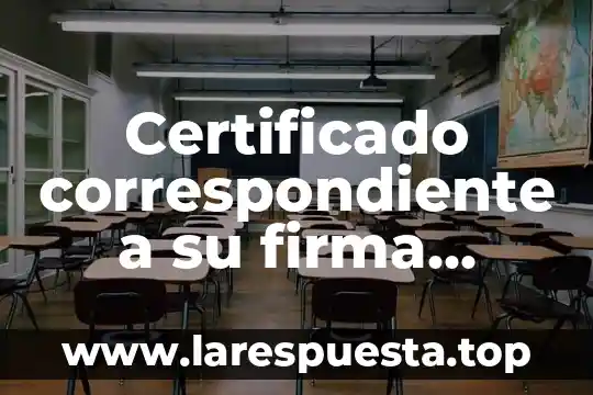 Certificado correspondiente a su firma electrónica avanzada que es