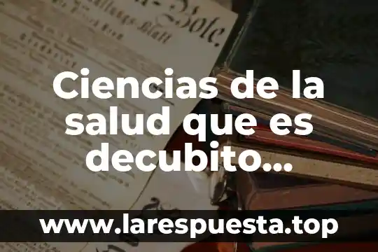 Que es generacion en ciencias naturales 7 Ciencias de la salud que es decubito supino