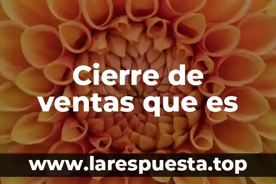 Ventas corporativas que es 4 Cierre de ventas que es