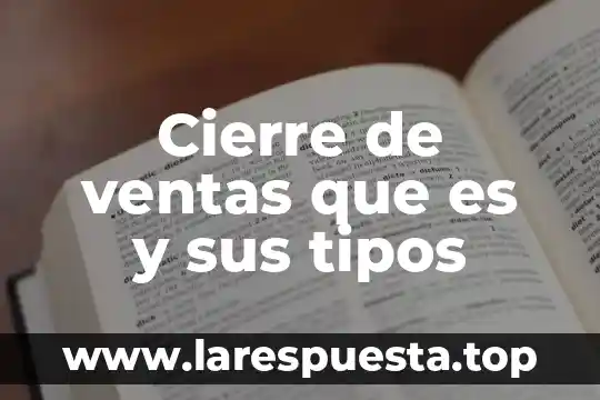 Cierre de ventas que es y sus tipos