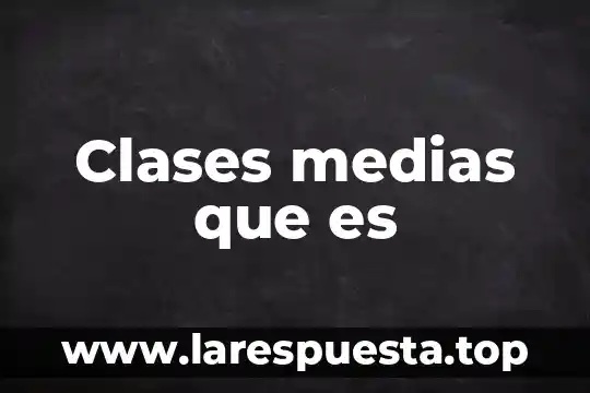 Clases medias que es