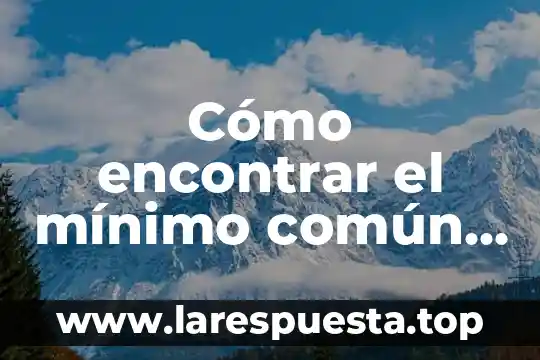 Qué es múltiplo del centímetro cuadrado 6 Cómo encontrar el mínimo común múltiplo y qué es