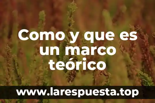 Qué es el marco fenomenológico 8 Como y que es un marco teórico