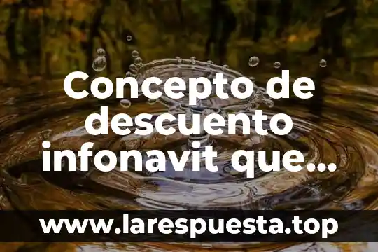 Concepto de descuento infonavit que es
