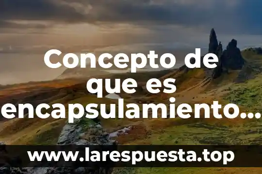 Concepto de que es encapsulamiento en Java