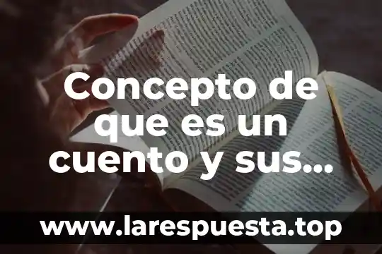 Concepto de que es un cuento y sus características