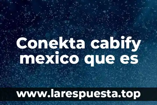 Conekta cabify mexico que es