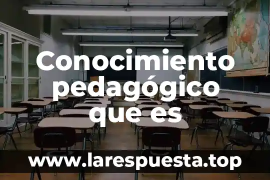 Que es conocimiento de nombres que es 7 Conocimiento pedagógico que es