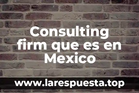 Consulting firm que es en Mexico