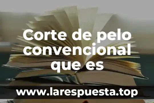 Corte ultrasonido que es 8 Corte de pelo convencional que es