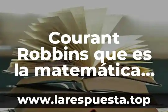 Courant Robbins que es la matemática fondo de cultura económica