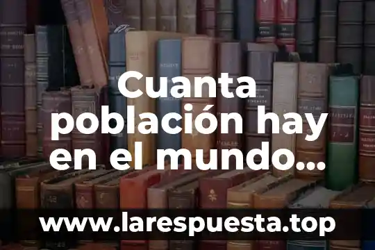 Cuanta población hay en el mundo que es económicamente activa