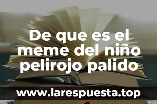 De que es el meme del niño pelirojo palido