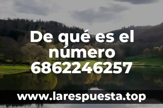 De qué es el número 6862246257