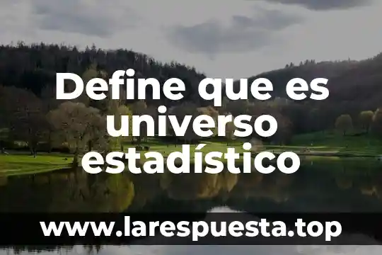 Que es un dato numerico estadistico 3 Define que es universo estadístico