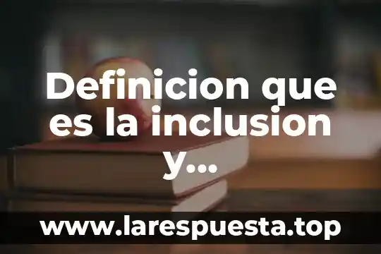 Definicion que es la inclusion y resposabilidad social