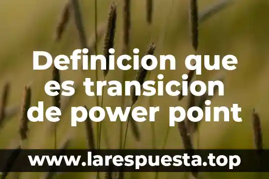 Definicion que es transicion de power point