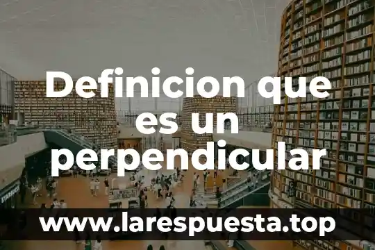 Definicion que es un perpendicular