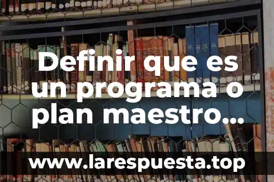 Par que es bueno definir los objetivos de un almacen 4 Definir que es un programa o plan maestro de mantenimiento