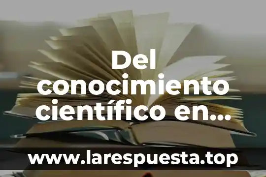 Que es contenido cientifico en educacion 4 Del conocimiento científico en breve que es