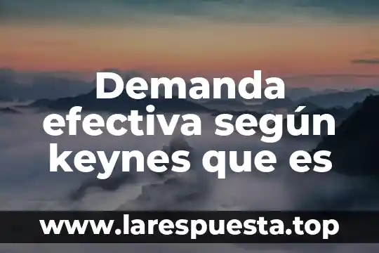 Que es la demanda del servicio 6 Demanda efectiva según keynes que es