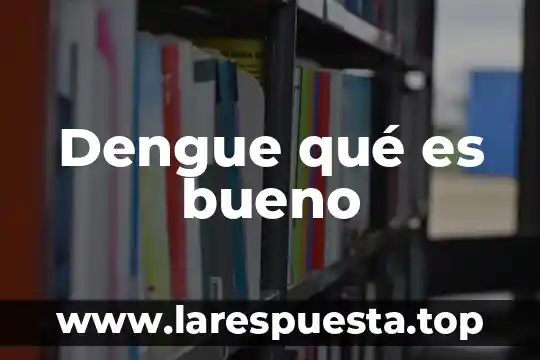 Por que es bueno compartir 8 Dengue qué es bueno